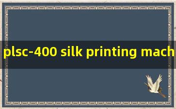 plsc-400 silk printing machine service